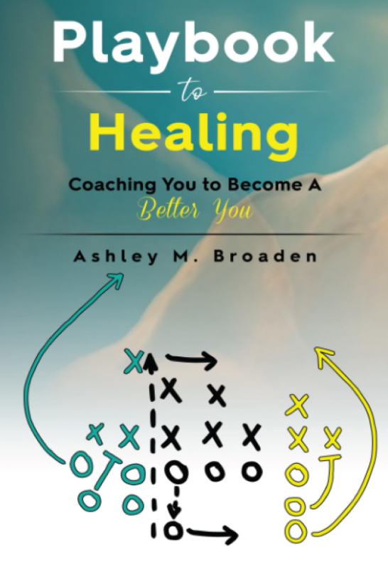 Book cover of Playbook to Healing: Coaching You to Become a Better You by Ashley M. Broaden