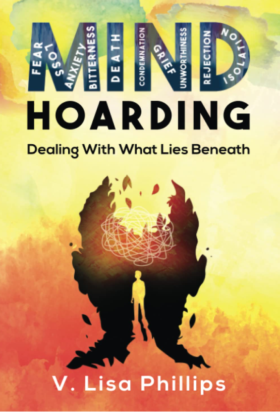 Book cover of Mind Hoarding: Dealing With What Lies Beneath by V. Lisa Phillips